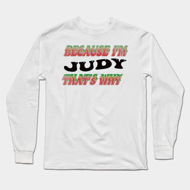 BECAUSE I AM JUDY - THAT'S WHY Long Sleeve T-Shirt by elSALMA